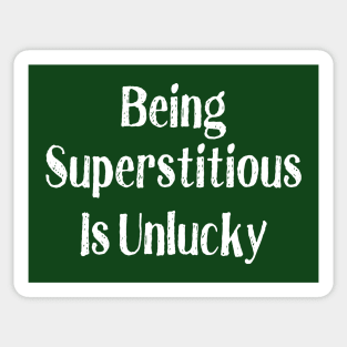 Being Superstitious is Unlucky Sticker